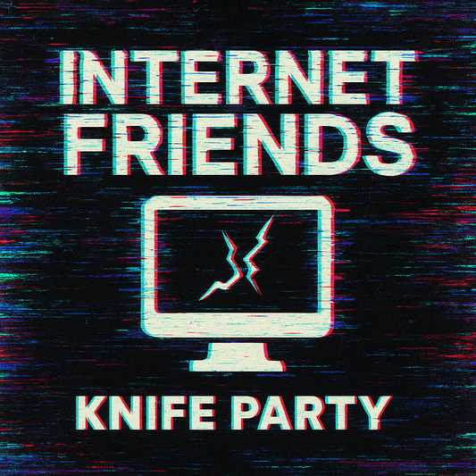 Knife Party - Internet Friends